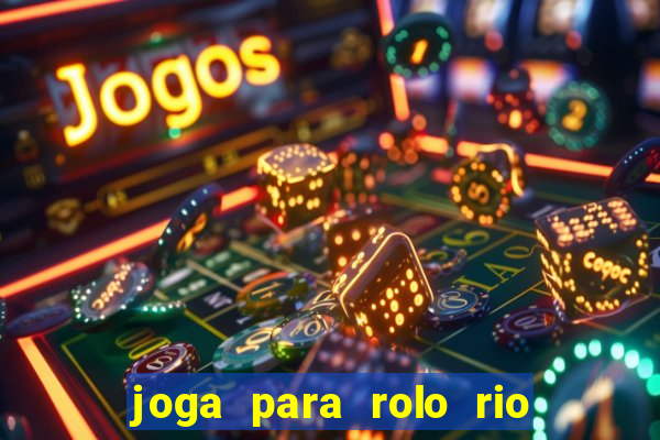 joga para rolo rio das pedras